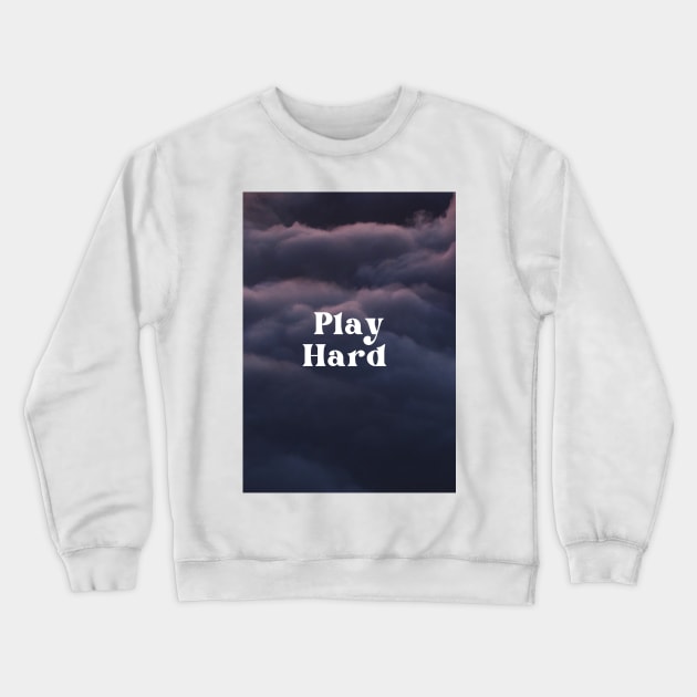 Play Hard Crewneck Sweatshirt by Cats Roar